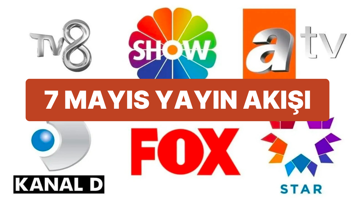 7 Mayıs 2023 Televizyon Programları: FOX, TV8, TRT1, Show TV, Star TV, ATV, Kanal D Yayın Akışı