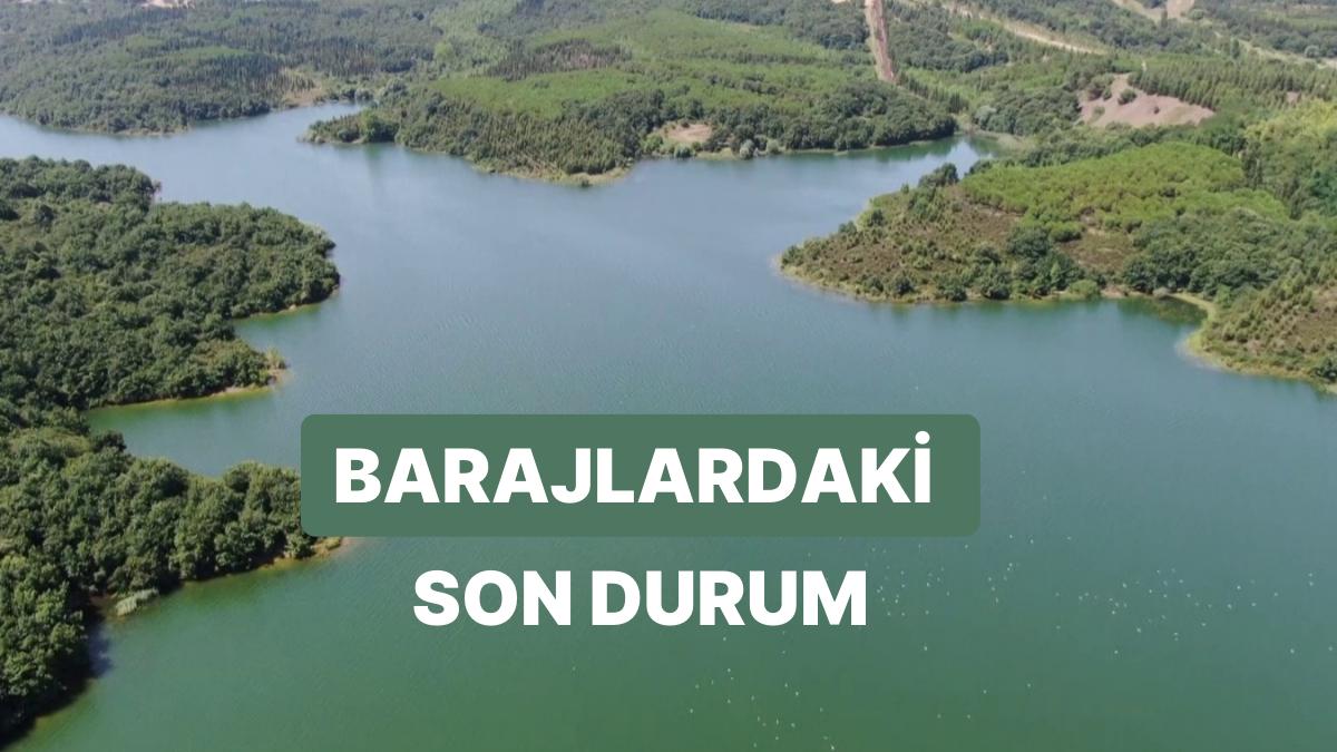İstanbul, Ankara ve İzmir Baraj Doluluk Oranları - Son Durum: Yüzde Kaçı Dolu?