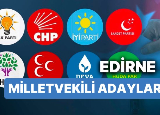2023 Edirne Milletvekili Adayları: AKP, CHP, MHP, İYİ Parti, MP, TİP, YSP - 28. Dönem Seçimleri