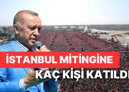 Atatürk Havalimanı'nda Gerçekleşen AK Parti Büyük İstanbul Mitingine Kaç Kişi Katıldı?