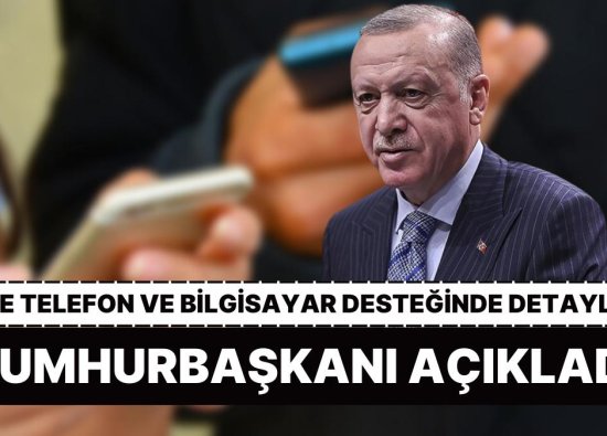 Cumhurbaşkanı Erdoğan, Gençlere Cep Telefonu ve Bilgisayar Desteğinin Detaylarını Açıkladı