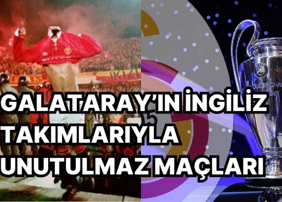 Manchester United- Galatasaray Maçı Öncesi Temsilcimizin İngiliz Takımlarına Karşı Zaferlerini Anımsıyoruz
