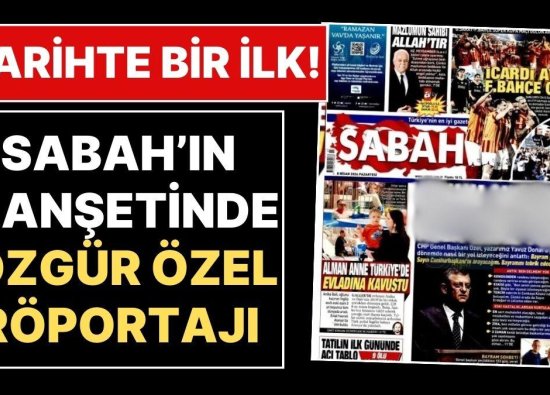 Tarihte Bir İlk: Sabah Gazetesi Manşetinde Özgür Özel Röportajı!