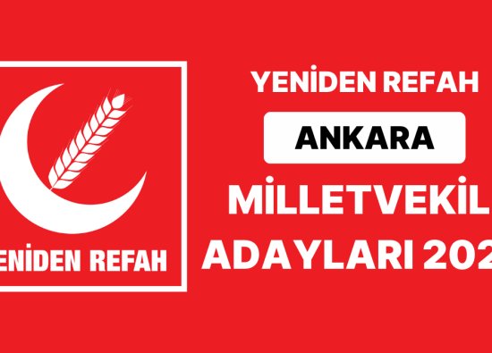 Yeniden Refah Ankara Milletvekili Adayları 2023: Ankara 1. 2. ve 3. Bölge Milletvekili Adayları