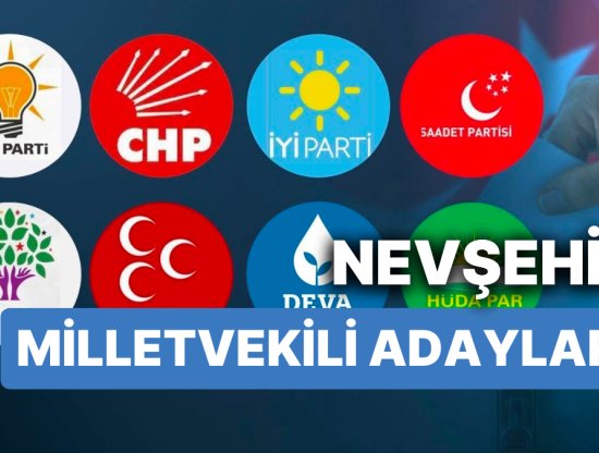 2023 Genel Seçimleri için Nevşehir Milletvekili Adayları: AKP, CHP, MHP, İYİ Parti, MP, TİP, YSP 28. Dönem Milletvekili Adayları