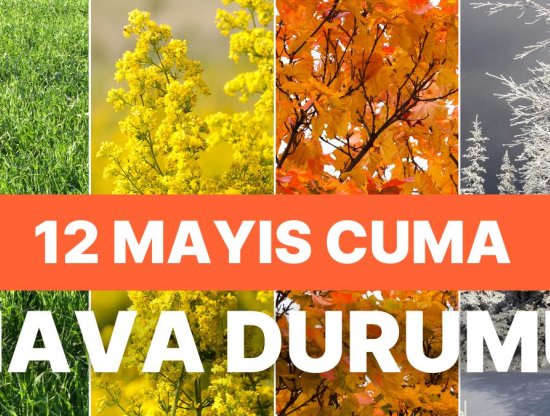 Bugün Hava Nasıl, Yağmur Var mı? İstanbul, Ankara, İzmir ve İl İl Hava Durumları - 12 Mayıs Cuma Hava Durumu