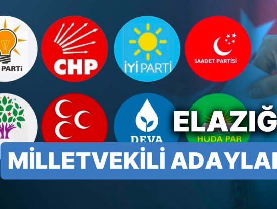 Elazığ Milletvekili Adayları 2023 - AKP, CHP, MHP, İYİ Parti, MP, TİP, YSP 28. Dönem Milletvekili Adayları