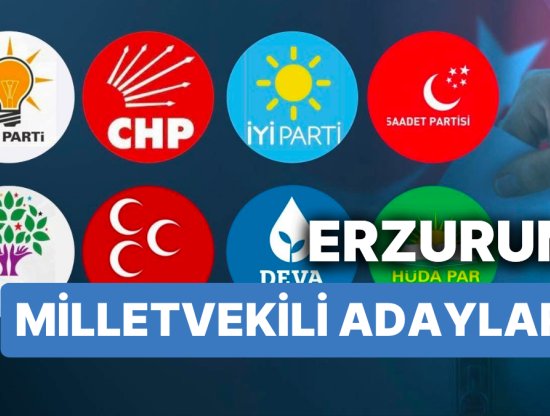 Erzurum Milletvekili Adayları 2023 - AKP, CHP, MHP, İYİ Parti, MP, TİP, YSP 28. Dönem Milletvekili Adayları