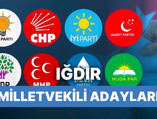 Iğdır'da 2023 Seçimleri İçin Milletvekili Adayları: AKP, CHP, MHP, İYİ Parti, MP ve YSP