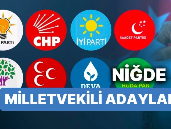 Niğde'den 28. Dönem Milletvekili Adayları: AKP, CHP, MHP, İYİ Parti, MP, TİP, YSP 2023 Seçimleri için