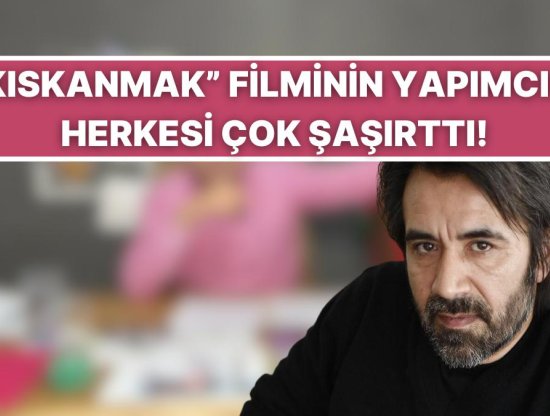 Zeki Demirkubuz’un Kıskanmak Filminin Yapımcısını Duyunca Çok Şaşıracaksınız!